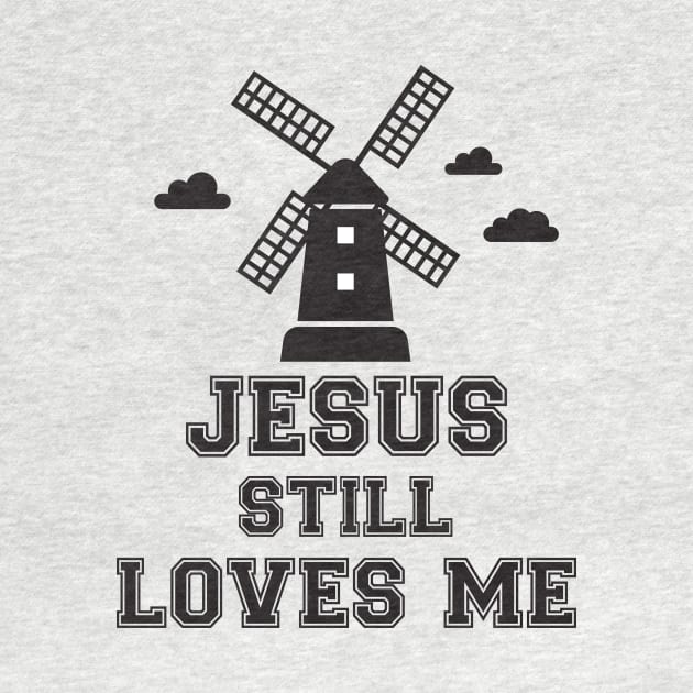 Jesus still loves me windmill by Work Memes